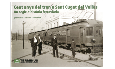 Cent anys del tren a Sant Cugat del Vallès: un segle d'història ferroviària
